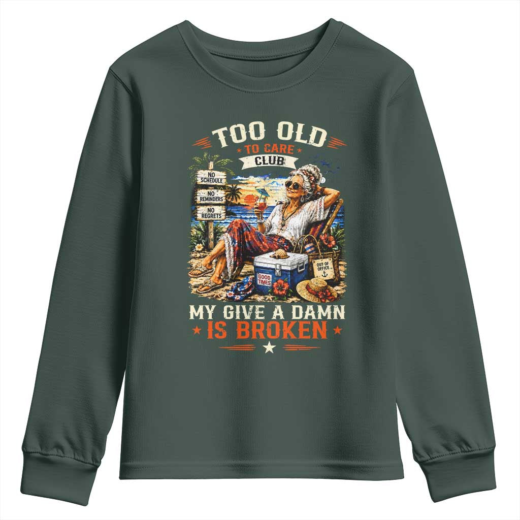 Too Old To Care Club Funny Retired Woman Beach Vacation Youth Sweatshirt My Give A Damn Is Broken IDGAF Chill Mode TS02 Dark Forest Green Print Your Wear