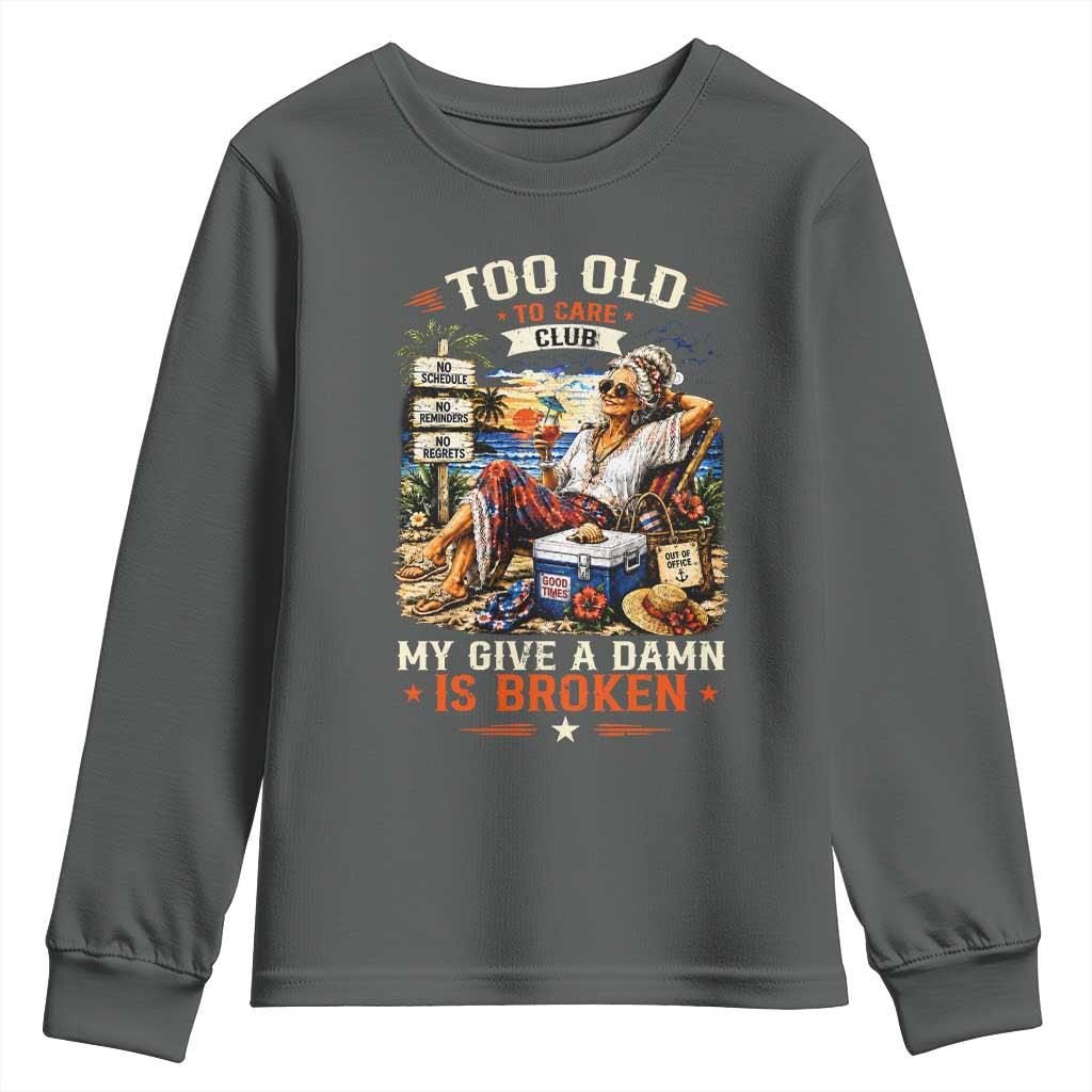 Too Old To Care Club Funny Retired Woman Beach Vacation Youth Sweatshirt My Give A Damn Is Broken IDGAF Chill Mode TS02 Dark Heather Print Your Wear