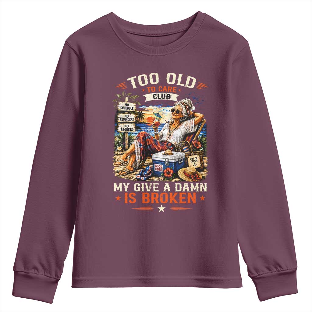 Too Old To Care Club Funny Retired Woman Beach Vacation Youth Sweatshirt My Give A Damn Is Broken IDGAF Chill Mode TS02 Maroon Print Your Wear