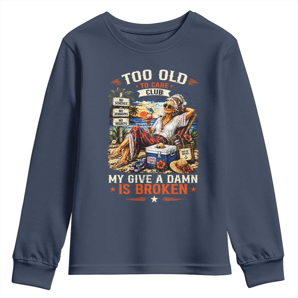 Too Old To Care Club Funny Retired Woman Beach Vacation Youth Sweatshirt My Give A Damn Is Broken IDGAF Chill Mode TS02 Navy Print Your Wear