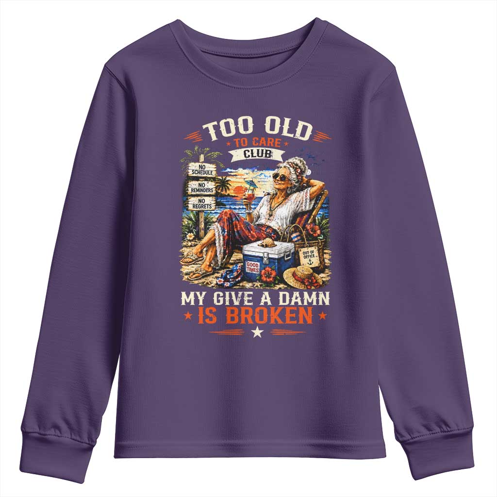 Too Old To Care Club Funny Retired Woman Beach Vacation Youth Sweatshirt My Give A Damn Is Broken IDGAF Chill Mode TS02 Purple Print Your Wear