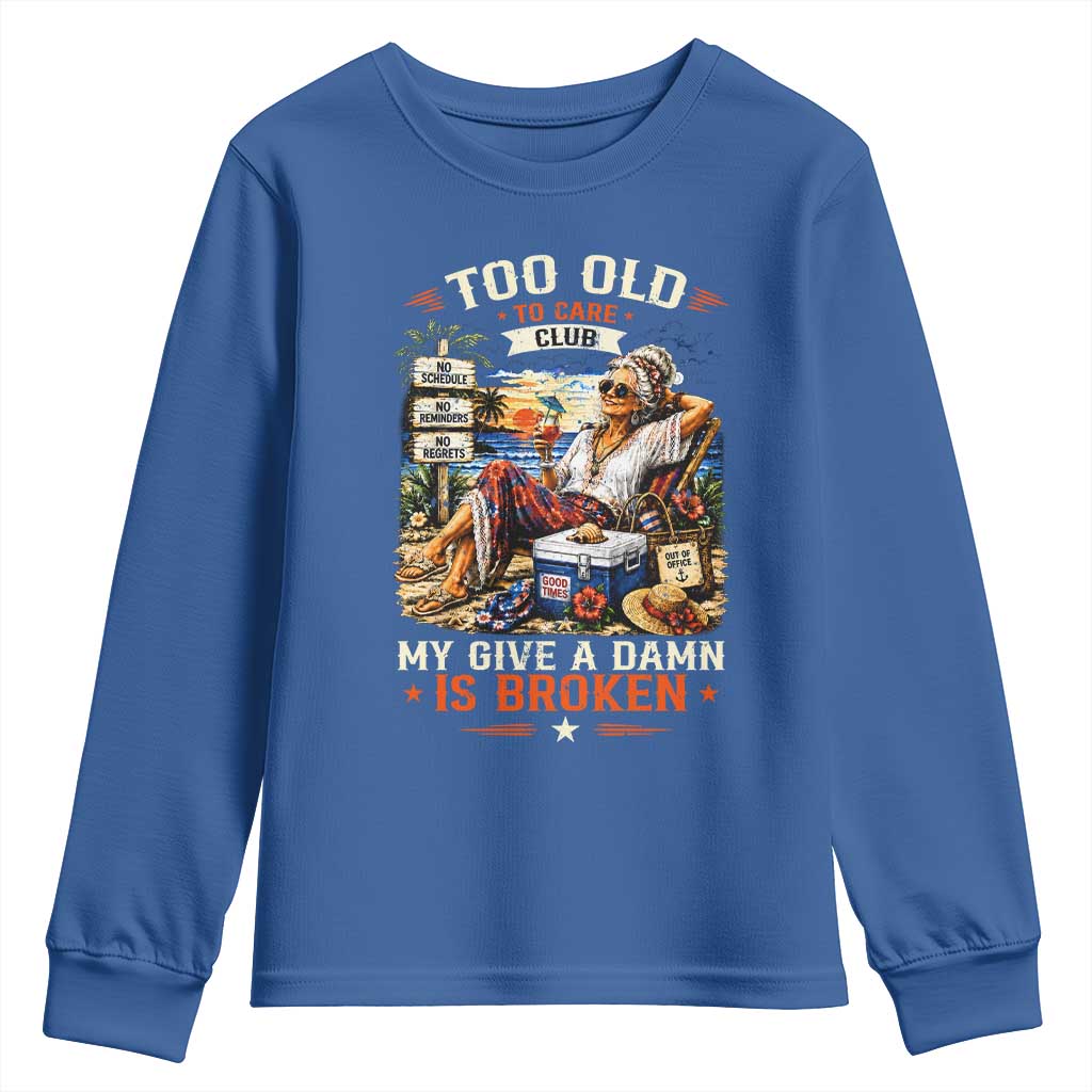 Too Old To Care Club Funny Retired Woman Beach Vacation Youth Sweatshirt My Give A Damn Is Broken IDGAF Chill Mode TS02 Royal Blue Print Your Wear