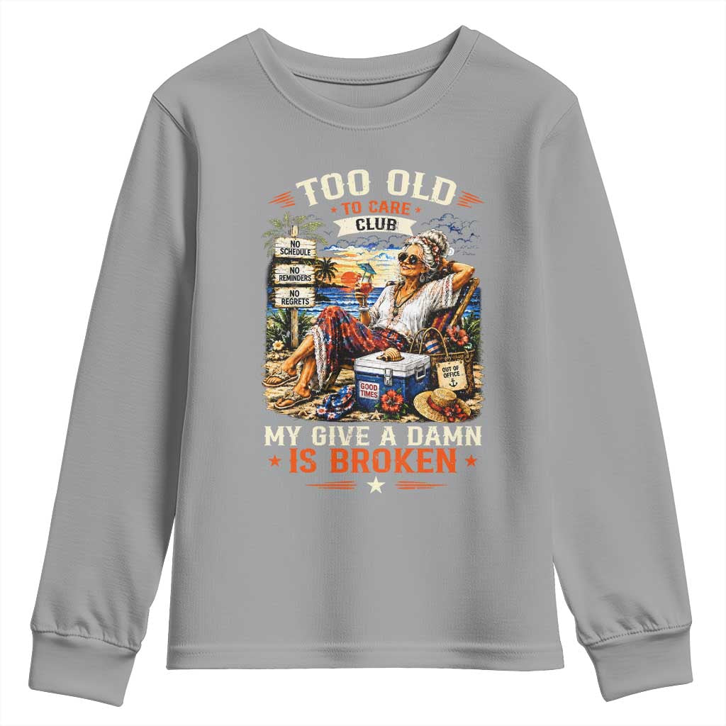 Too Old To Care Club Funny Retired Woman Beach Vacation Youth Sweatshirt My Give A Damn Is Broken IDGAF Chill Mode TS02 Sport Gray Print Your Wear