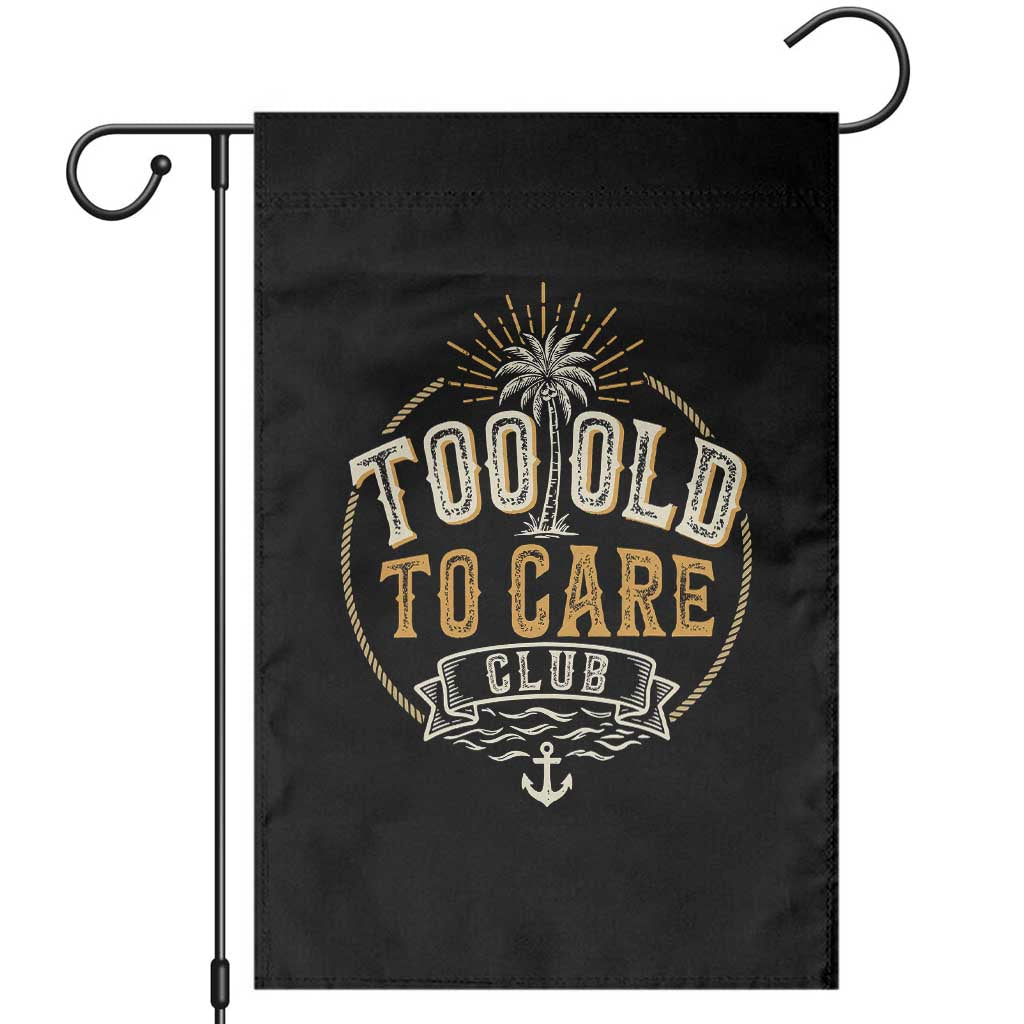Vintage Too Old To Care Club Retro Nautical Graphic Garden Flag Anchor Palm Tree Funny Retirement Gag Gift TS02 Black Print Your Wear