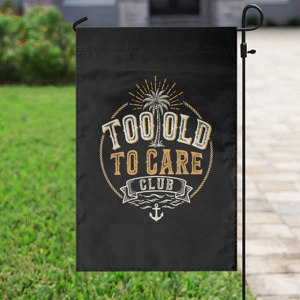 Vintage Too Old To Care Club Retro Nautical Graphic Garden Flag Anchor Palm Tree Funny Retirement Gag Gift TS02 Print Your Wear