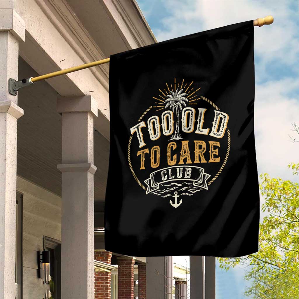 Vintage Too Old To Care Club Retro Nautical Graphic Garden Flag Anchor Palm Tree Funny Retirement Gag Gift TS02 Print Your Wear
