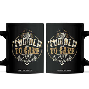 Vintage Too Old To Care Club Retro Nautical Graphic Coffee Mug Anchor Palm Tree Funny Retirement Gag Gift TS02 Black Print Your Wear