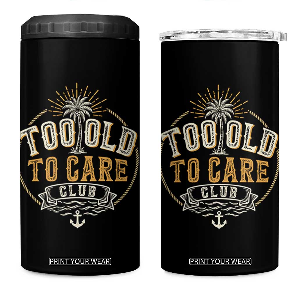 Vintage Too Old To Care Club Retro Nautical Graphic 4 in 1 Can Cooler Tumbler Anchor Palm Tree Funny Retirement Gag Gift TS02 One Size: 16 oz Black Print Your Wear