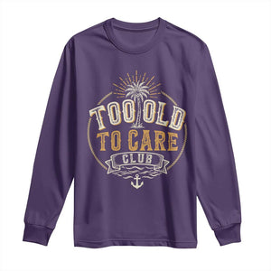 Vintage Too Old To Care Club Retro Nautical Graphic Long Sleeve Shirt Anchor Palm Tree Funny Retirement Gag Gift TS02 Purple Print Your Wear