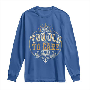 Vintage Too Old To Care Club Retro Nautical Graphic Long Sleeve Shirt Anchor Palm Tree Funny Retirement Gag Gift TS02 Royal Blue Print Your Wear