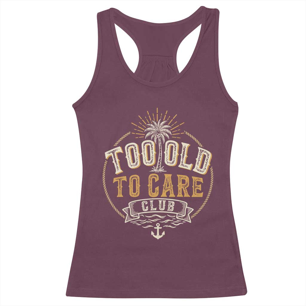 Vintage Too Old To Care Club Retro Nautical Graphic Racerback Tank Top Anchor Palm Tree Funny Retirement Gag Gift TS02 Maroon Print Your Wear