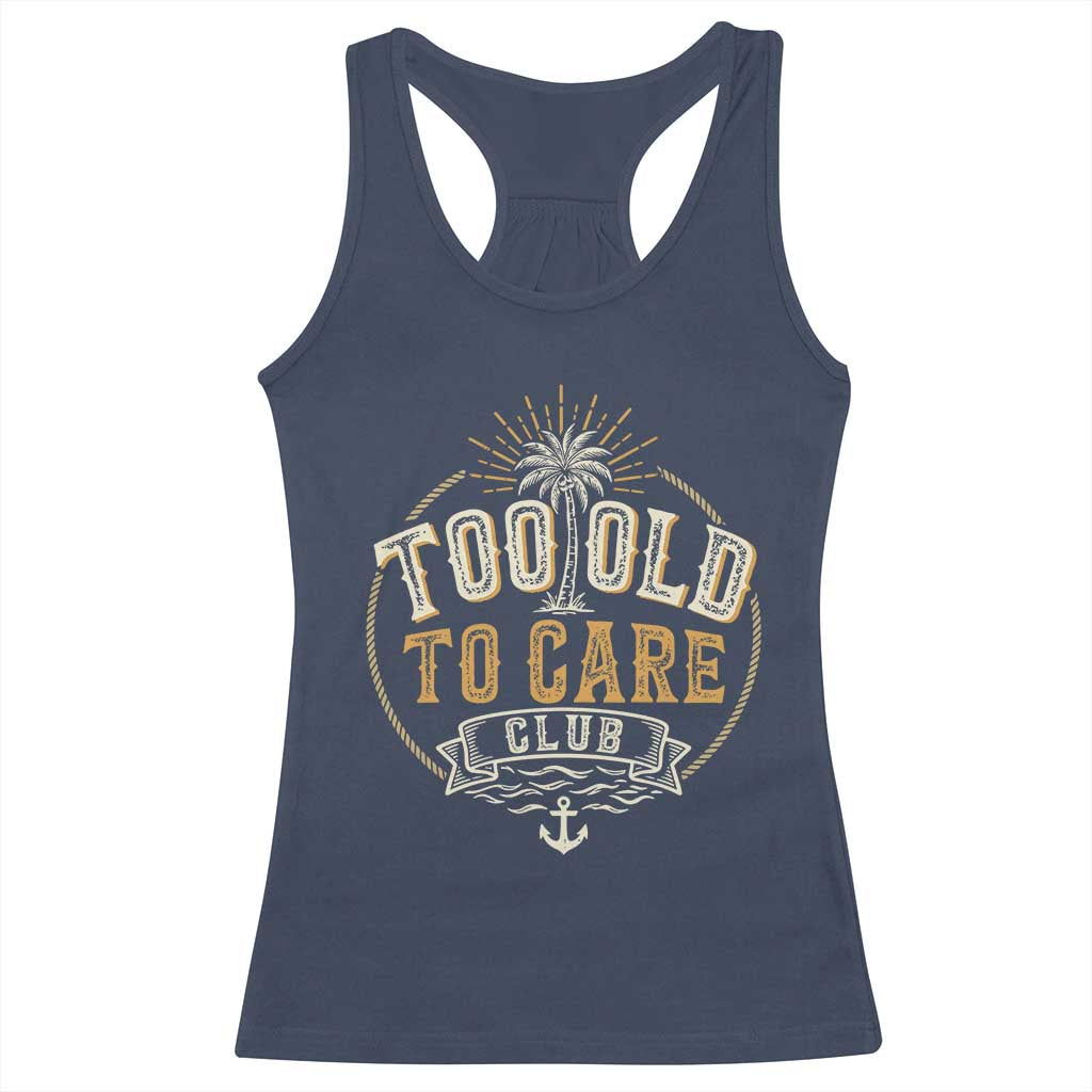 Vintage Too Old To Care Club Retro Nautical Graphic Racerback Tank Top Anchor Palm Tree Funny Retirement Gag Gift TS02 Navy Print Your Wear