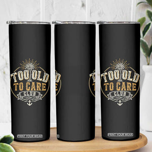 Vintage Too Old To Care Club Retro Nautical Graphic Skinny Tumbler Anchor Palm Tree Funny Retirement Gag Gift TS02 Print Your Wear