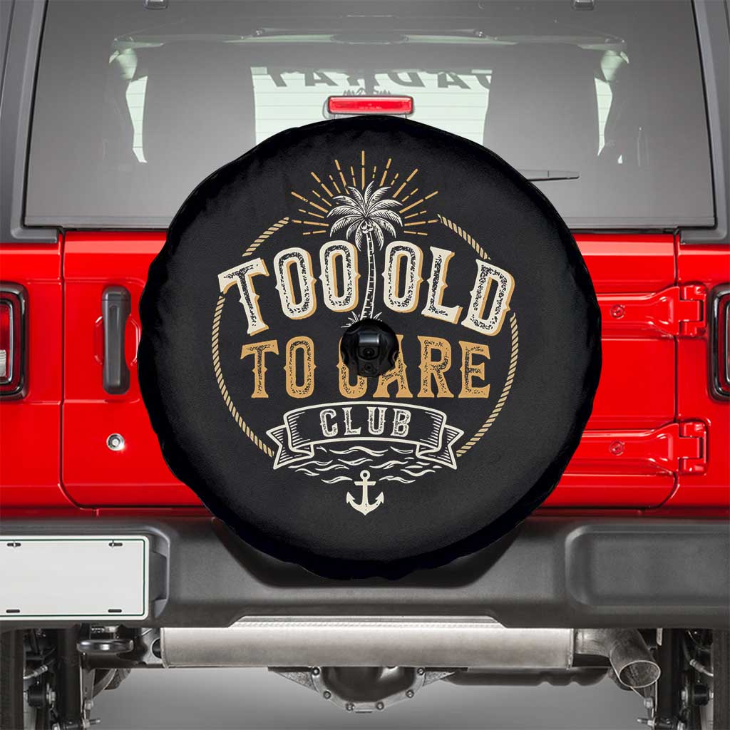Vintage Too Old To Care Club Retro Nautical Graphic Spare Tire Cover Anchor Palm Tree Funny Retirement Gag Gift TS02 Black Print Your Wear