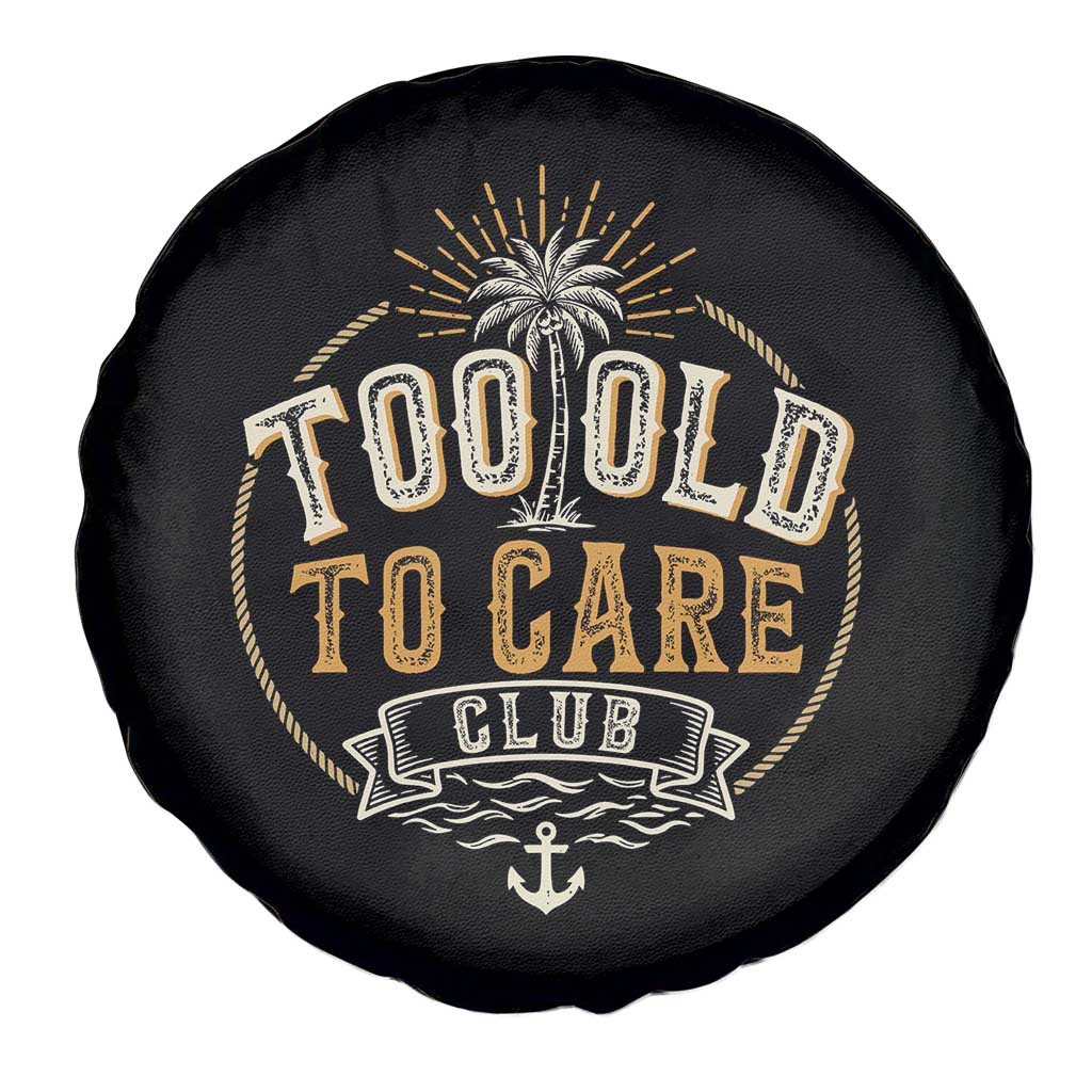 Vintage Too Old To Care Club Retro Nautical Graphic Spare Tire Cover Anchor Palm Tree Funny Retirement Gag Gift TS02 Print Your Wear