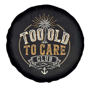 Vintage Too Old To Care Club Retro Nautical Graphic Spare Tire Cover Anchor Palm Tree Funny Retirement Gag Gift TS02 Print Your Wear