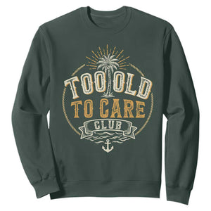 Vintage Too Old To Care Club Retro Nautical Graphic Sweatshirt Anchor Palm Tree Funny Retirement Gag Gift TS02 Dark Forest Green Print Your Wear