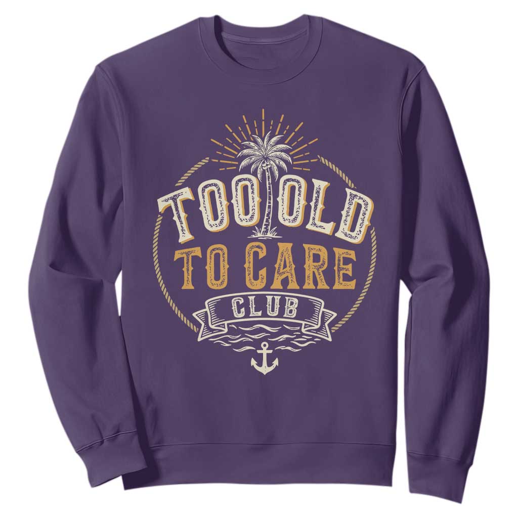 Vintage Too Old To Care Club Retro Nautical Graphic Sweatshirt Anchor Palm Tree Funny Retirement Gag Gift TS02 Purple Print Your Wear