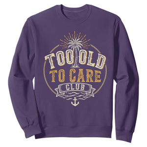 Vintage Too Old To Care Club Retro Nautical Graphic Sweatshirt Anchor Palm Tree Funny Retirement Gag Gift TS02 Purple Print Your Wear