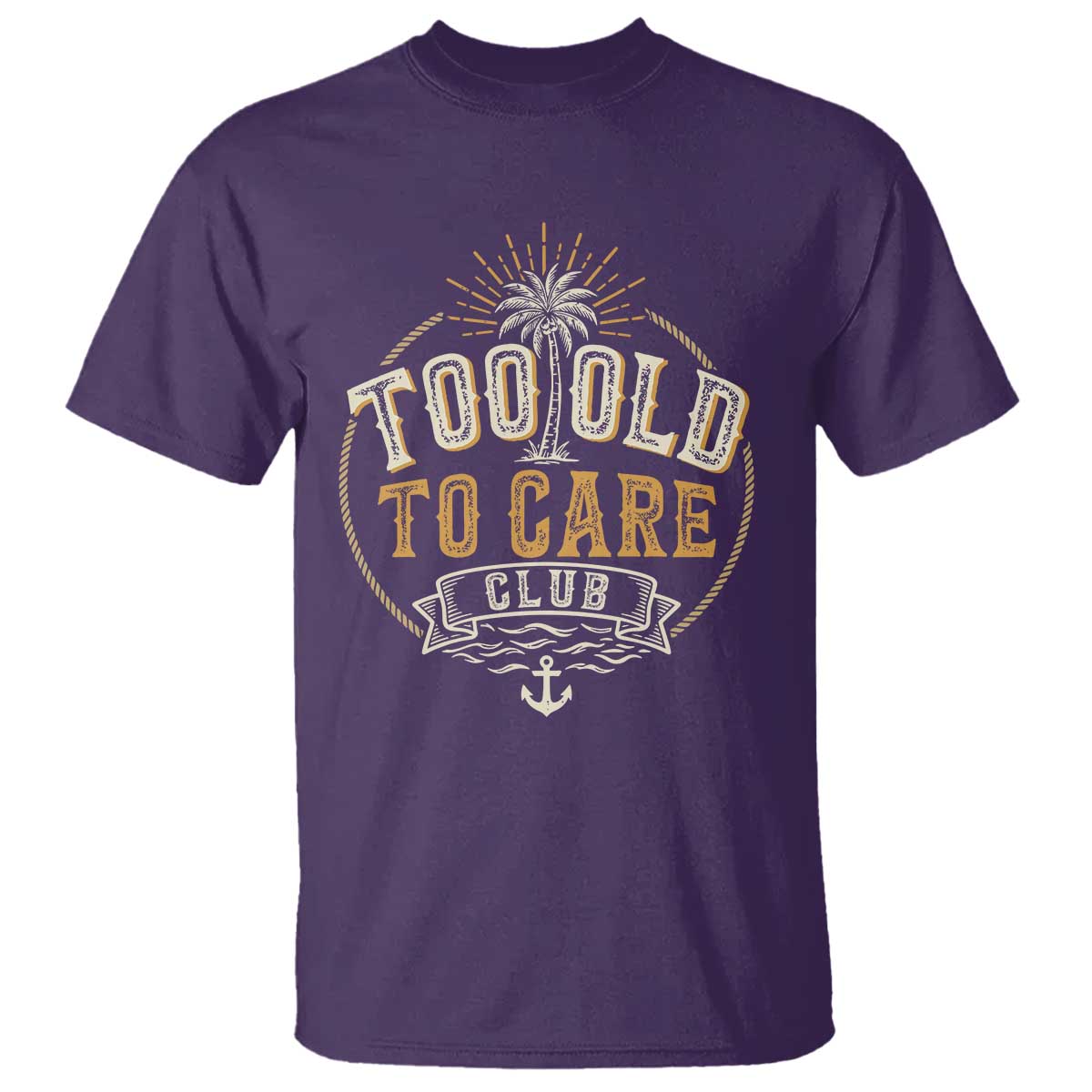 Vintage Too Old To Care Club Retro Nautical Graphic T Shirt Anchor Palm Tree Funny Retirement Gag Gift TS02 Purple Print Your Wear