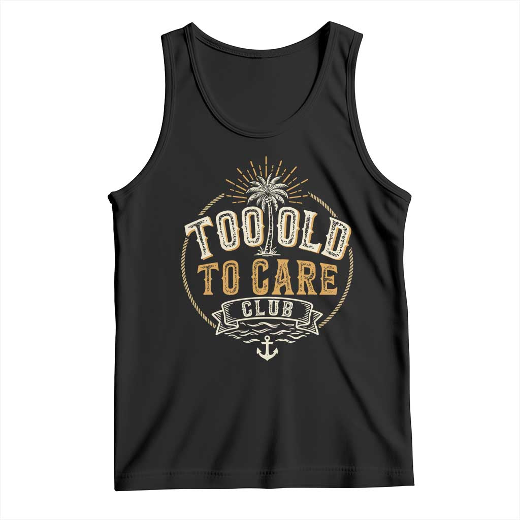 Vintage Too Old To Care Club Retro Nautical Graphic Tank Top Anchor Palm Tree Funny Retirement Gag Gift TS02 Black Print Your Wear