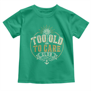 Vintage Too Old To Care Club Retro Nautical Graphic Toddler T Shirt Anchor Palm Tree Funny Retirement Gag Gift TS02 Irish Green Print Your Wear