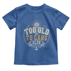 Vintage Too Old To Care Club Retro Nautical Graphic Toddler T Shirt Anchor Palm Tree Funny Retirement Gag Gift TS02 Royal Blue Print Your Wear