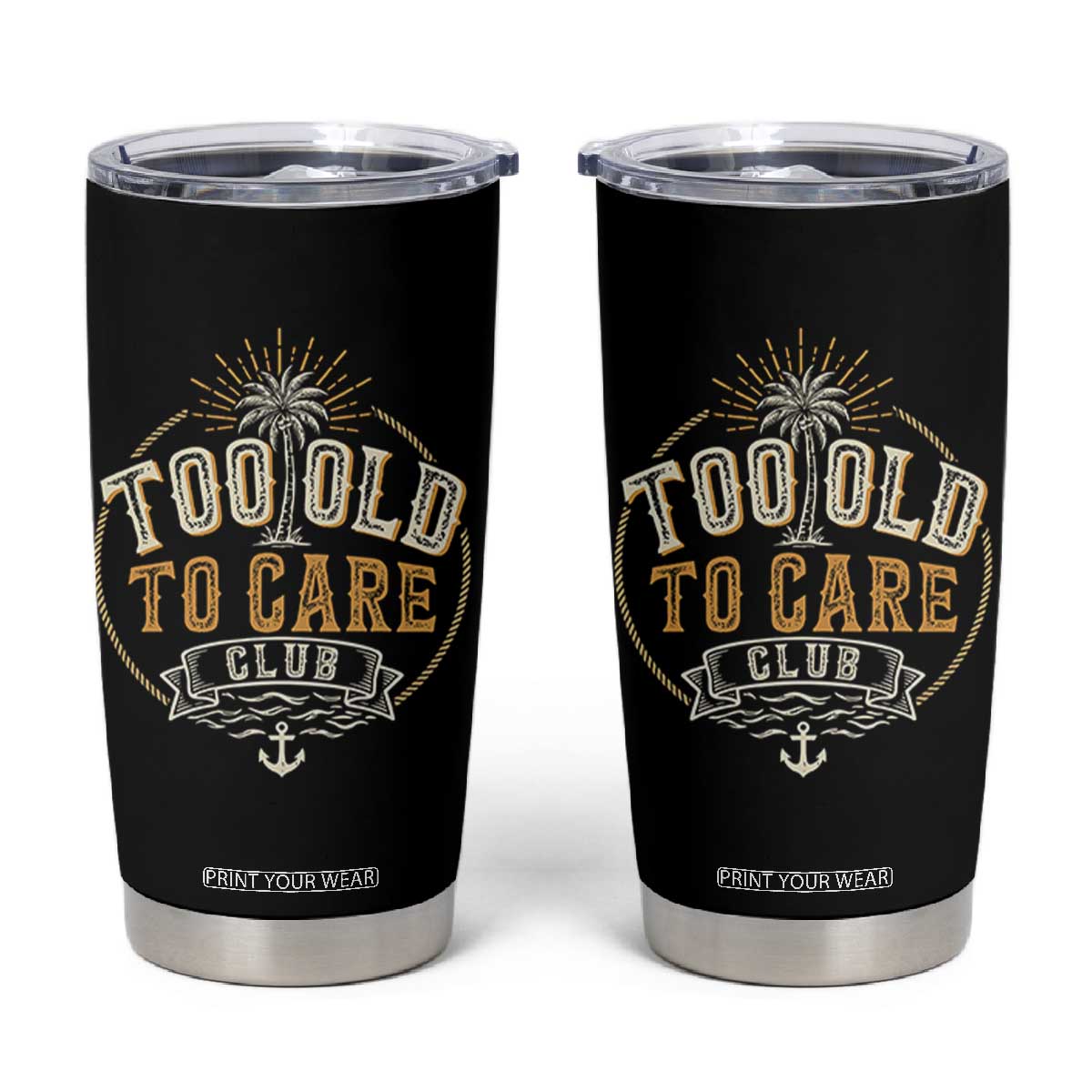Vintage Too Old To Care Club Retro Nautical Graphic Tumbler Cup Anchor Palm Tree Funny Retirement Gag Gift TS02 Black Print Your Wear