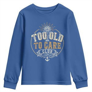 Vintage Too Old To Care Club Retro Nautical Graphic Youth Sweatshirt Anchor Palm Tree Funny Retirement Gag Gift TS02 Royal Blue Print Your Wear