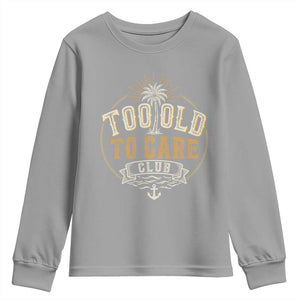 Vintage Too Old To Care Club Retro Nautical Graphic Youth Sweatshirt Anchor Palm Tree Funny Retirement Gag Gift TS02 Sport Gray Print Your Wear