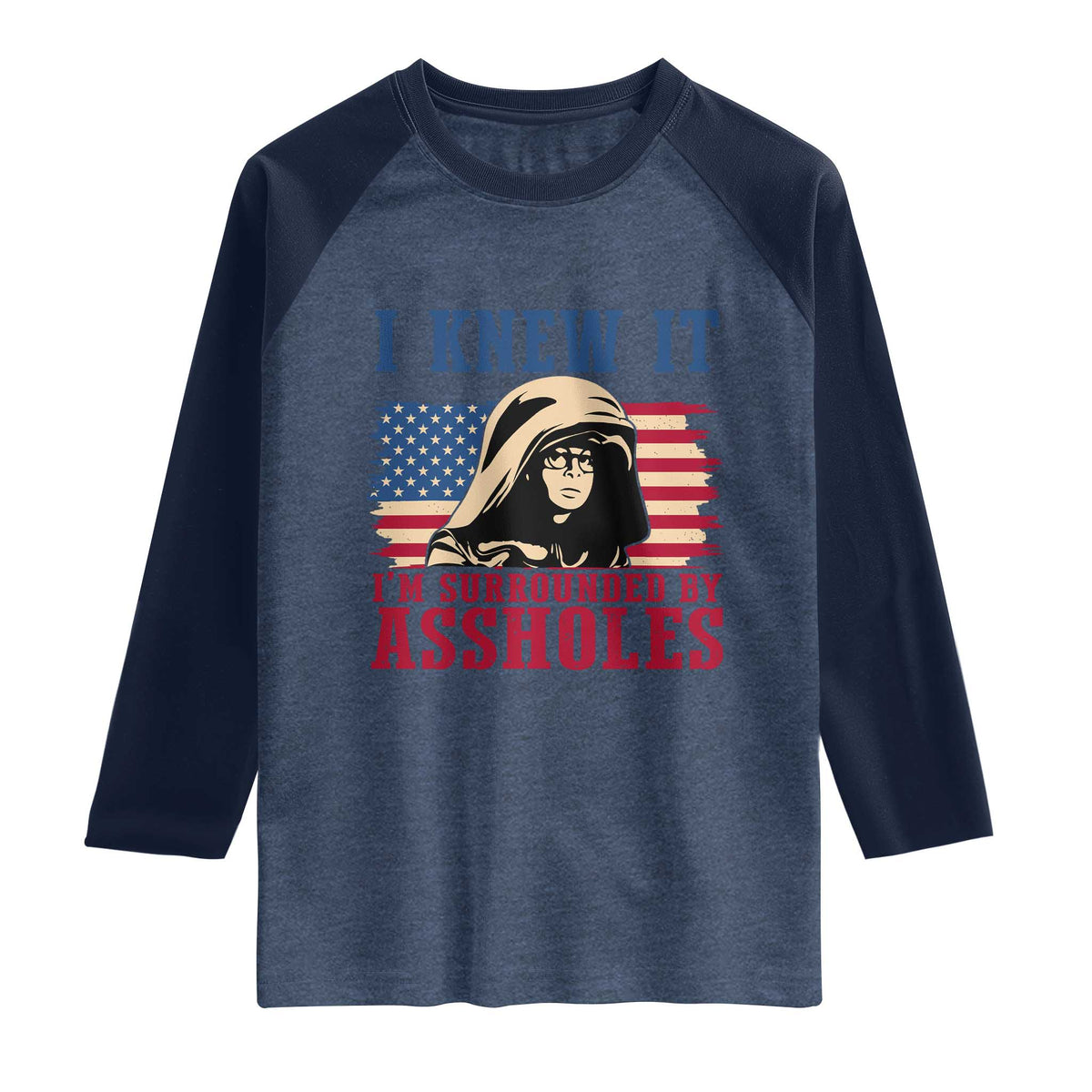 Funny I Knew It Im Surrounded by Axxholes Sci-fi Meme Raglan Shirt Patriotic Space Parody USA Flag Sarcastic 1980s Movie Quote TS02 Heather Denim Navy Print Your Wear