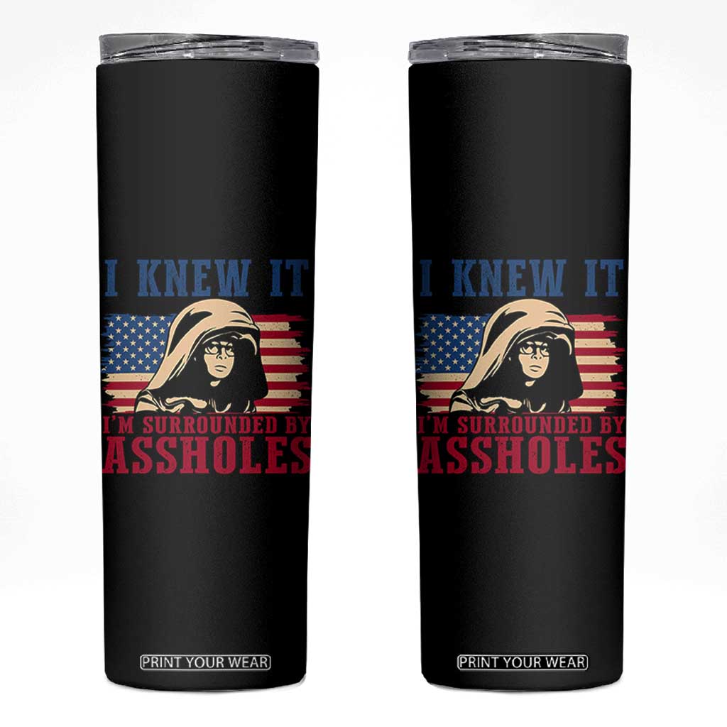 Funny I Knew It Im Surrounded by Axxholes Sci-fi Meme Skinny Tumbler Patriotic Space Parody USA Flag Sarcastic 1980s Movie Quote TS02 Black Print Your Wear