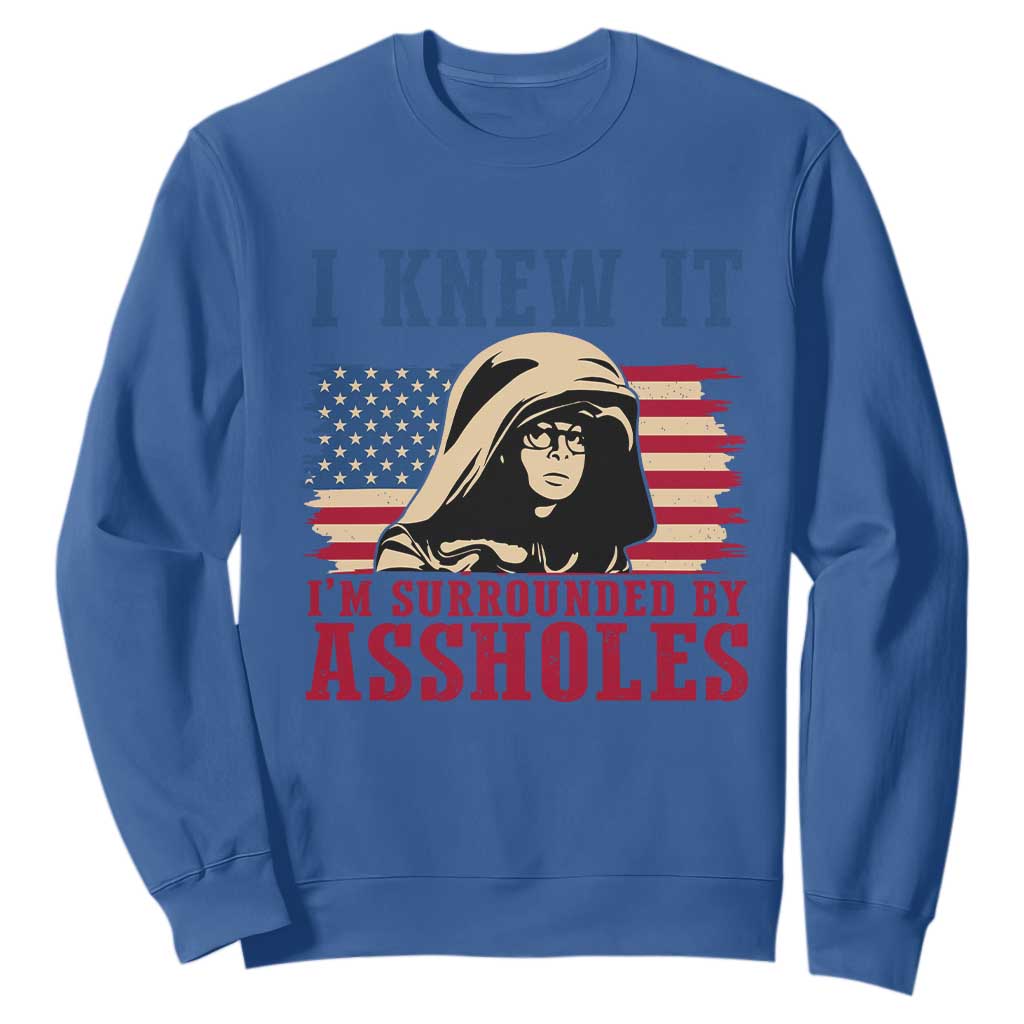 Funny I Knew It Im Surrounded by Axxholes Sci-fi Meme Sweatshirt Patriotic Space Parody USA Flag Sarcastic 1980s Movie Quote TS02 Royal Blue Print Your Wear