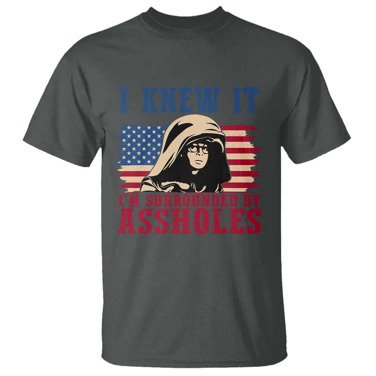 Funny I Knew It Im Surrounded by Axxholes Sci-fi Meme T Shirt Patriotic Space Parody USA Flag Sarcastic 1980s Movie Quote TS02 Dark Heather Print Your Wear