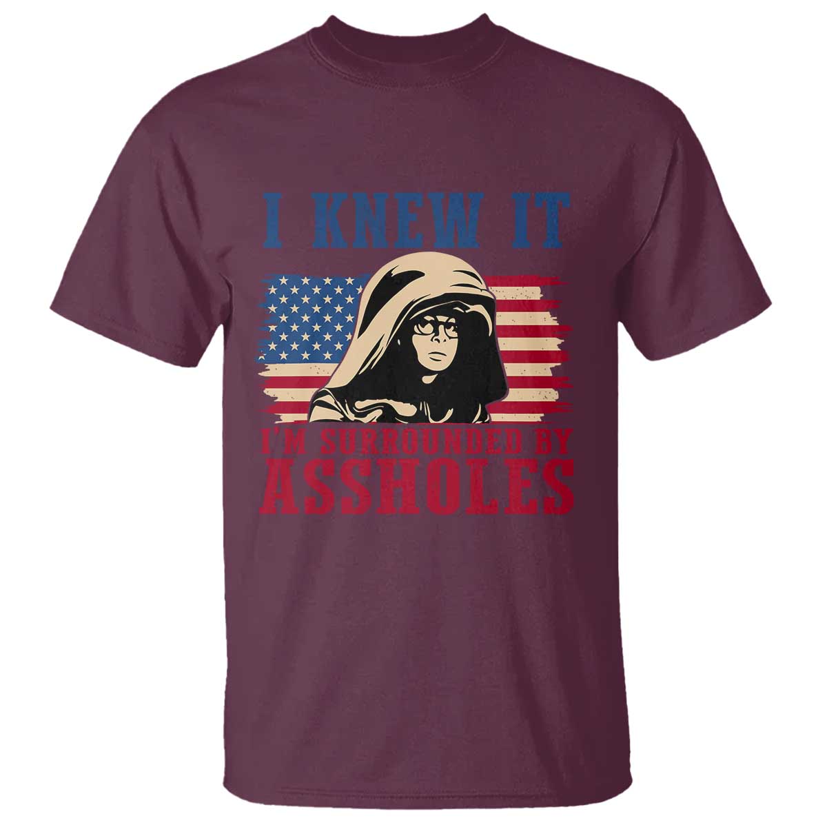 Funny I Knew It Im Surrounded by Axxholes Sci-fi Meme T Shirt Patriotic Space Parody USA Flag Sarcastic 1980s Movie Quote TS02 Maroon Print Your Wear