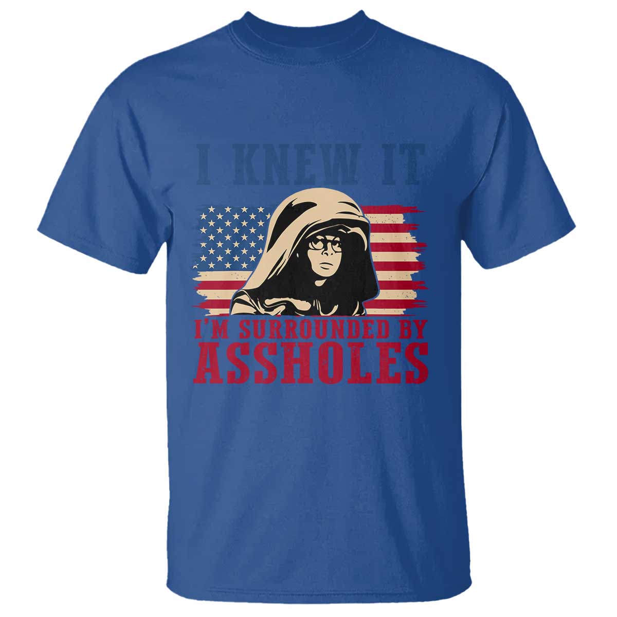 Funny I Knew It Im Surrounded by Axxholes Sci-fi Meme T Shirt Patriotic Space Parody USA Flag Sarcastic 1980s Movie Quote TS02 Royal Blue Print Your Wear
