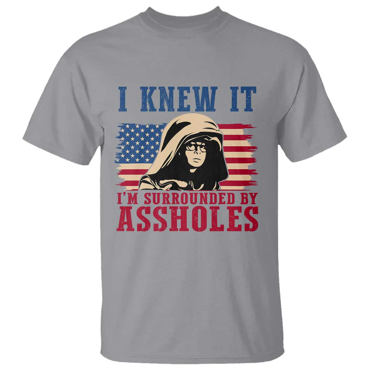 Funny I Knew It Im Surrounded by Axxholes Sci-fi Meme T Shirt Patriotic Space Parody USA Flag Sarcastic 1980s Movie Quote TS02 Sport Gray Print Your Wear