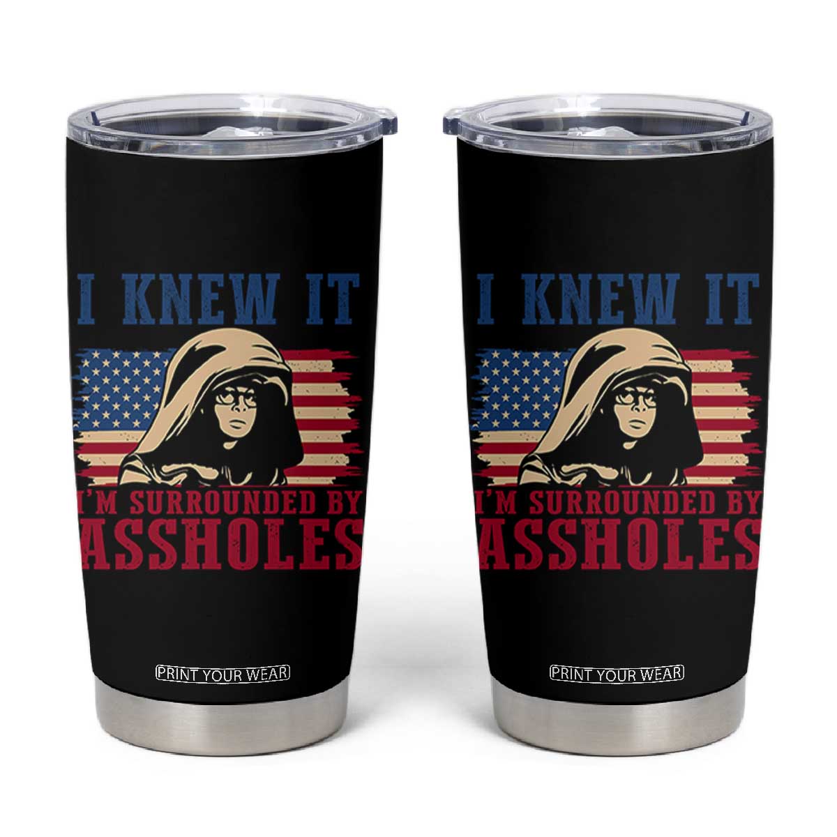 Funny I Knew It Im Surrounded by Axxholes Sci-fi Meme Tumbler Cup Patriotic Space Parody USA Flag Sarcastic 1980s Movie Quote TS02 Black Print Your Wear