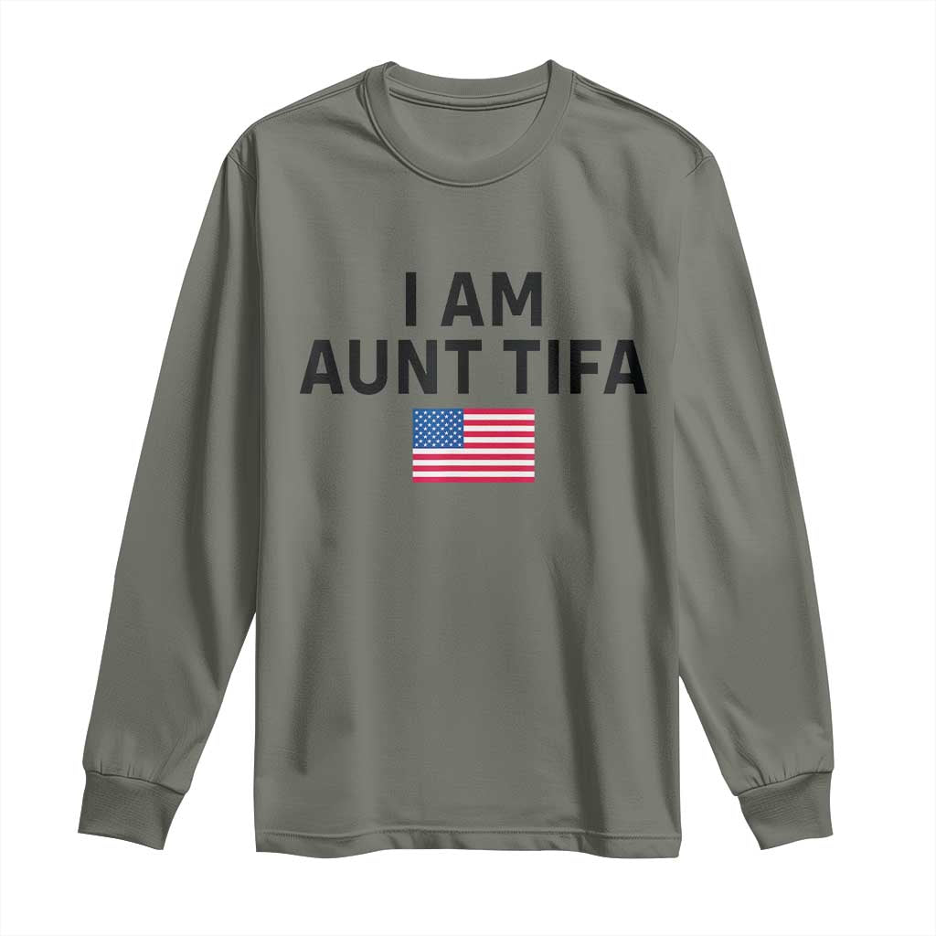 Funny I Am Aunt Tifa Long Sleeve Shirt Sarcastic Political Meme American Flag TS02 Military Green Print Your Wear
