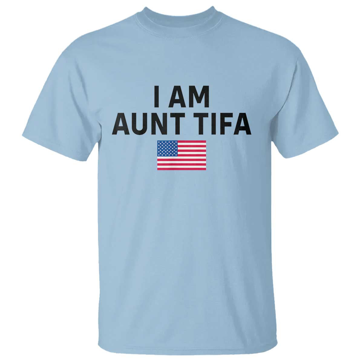 Funny I Am Aunt Tifa T Shirt Sarcastic Political Meme American Flag TS02 Light Blue Print Your Wear