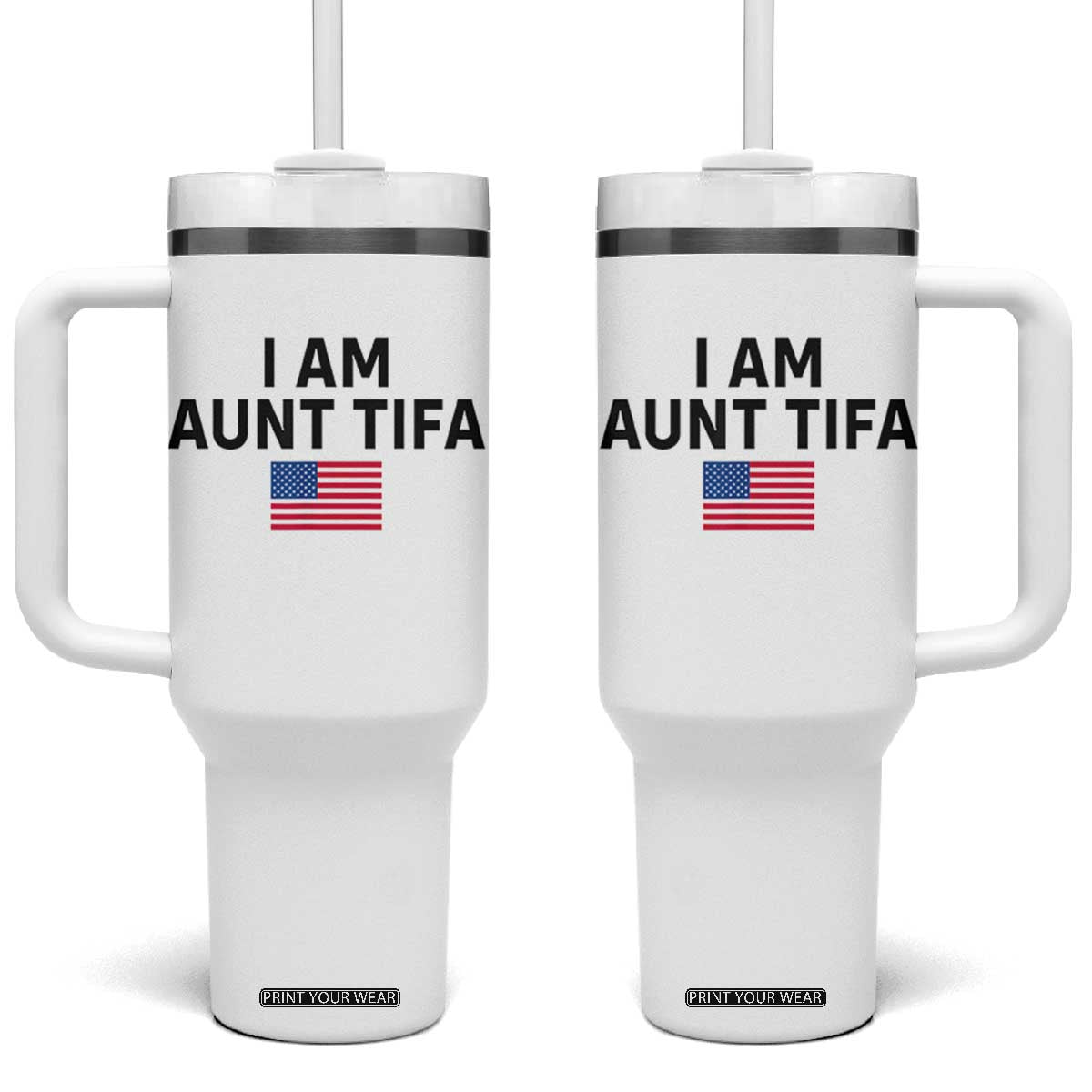Funny I Am Aunt Tifa Tumbler With Handle Sarcastic Political Meme American Flag TS02 One Size: 40 oz White Print Your Wear