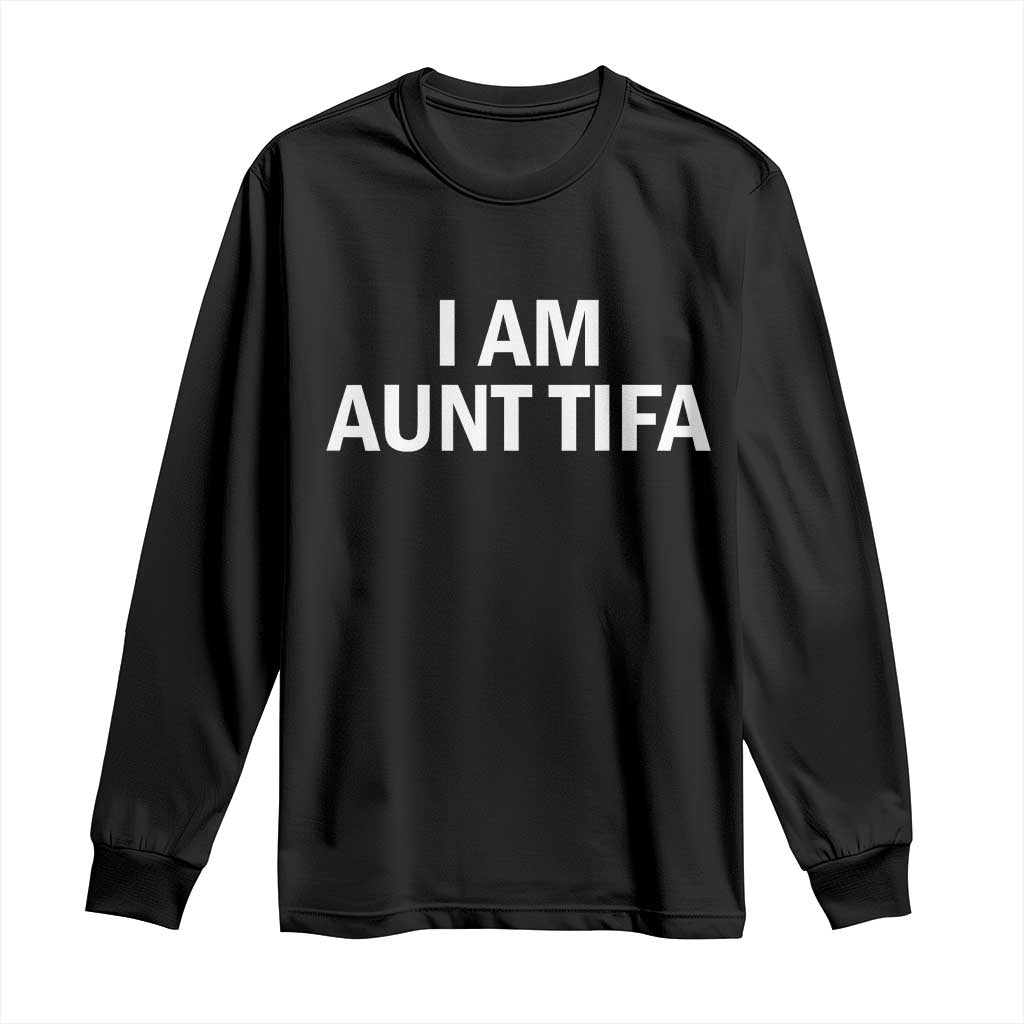 Funny I Am Aunt Tifa Long Sleeve Shirt Funny Political Sarcasm Patriotic Minimalist TS02 Black Print Your Wear