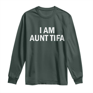 Funny I Am Aunt Tifa Long Sleeve Shirt Funny Political Sarcasm Patriotic Minimalist TS02 Dark Forest Green Print Your Wear