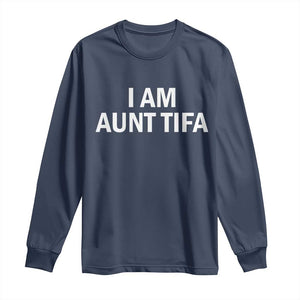 Funny I Am Aunt Tifa Long Sleeve Shirt Funny Political Sarcasm Patriotic Minimalist TS02 Navy Print Your Wear