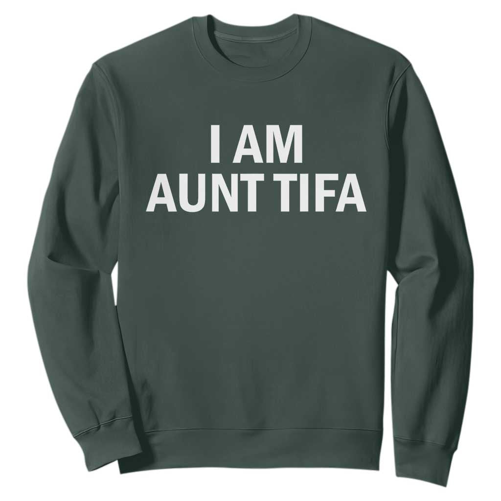 Funny I Am Aunt Tifa Sweatshirt Funny Political Sarcasm Patriotic Minimalist TS02 Dark Forest Green Print Your Wear