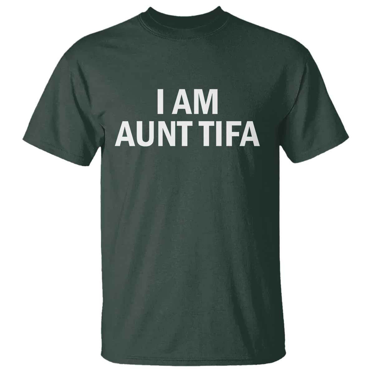 Funny I Am Aunt Tifa T Shirt Funny Political Sarcasm Patriotic Minimalist TS02 Dark Forest Green Print Your Wear