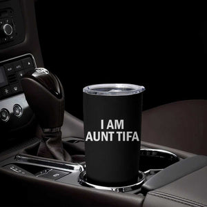 Funny I Am Aunt Tifa Tumbler Cup Funny Political Sarcasm Patriotic Minimalist TS02 Print Your Wear