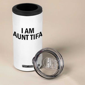 Funny I Am Aunt Tifa 4 in 1 Can Cooler Tumbler Sarcastic Political Satire Minimalist TS02 Print Your Wear