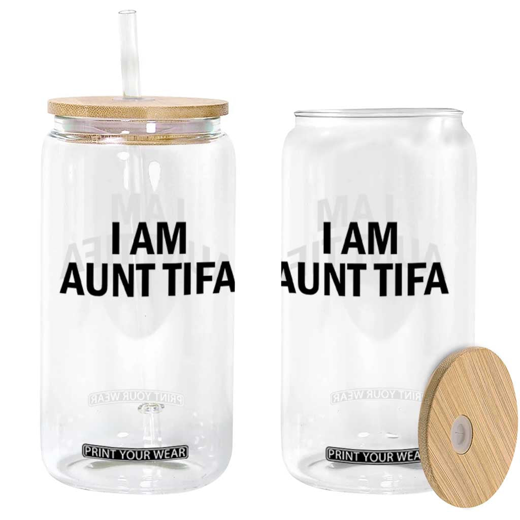 Funny I Am Aunt Tifa Glass Can Sarcastic Political Satire Minimalist TS02 Print Your Wear