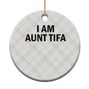 Funny I Am Aunt Tifa Ceramic Ornament Sarcastic Political Satire Minimalist TS02 1pc Christmas Plaid Print Your Wear